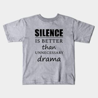 Silence is better than ennecessary drama Kids T-Shirt